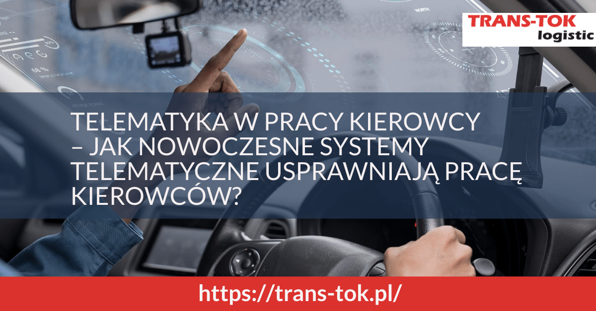 Telematics in Driver\'s Work – How Systems Improve Efficiency