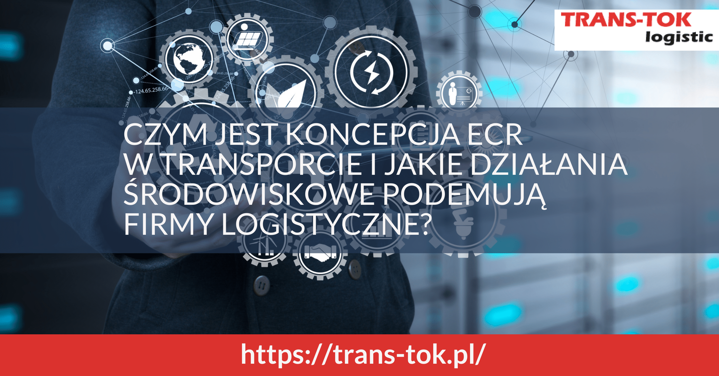 Na czym polega koncepcja ecr i jakie działania środowiskowe podejmują firmy logistyczne?
