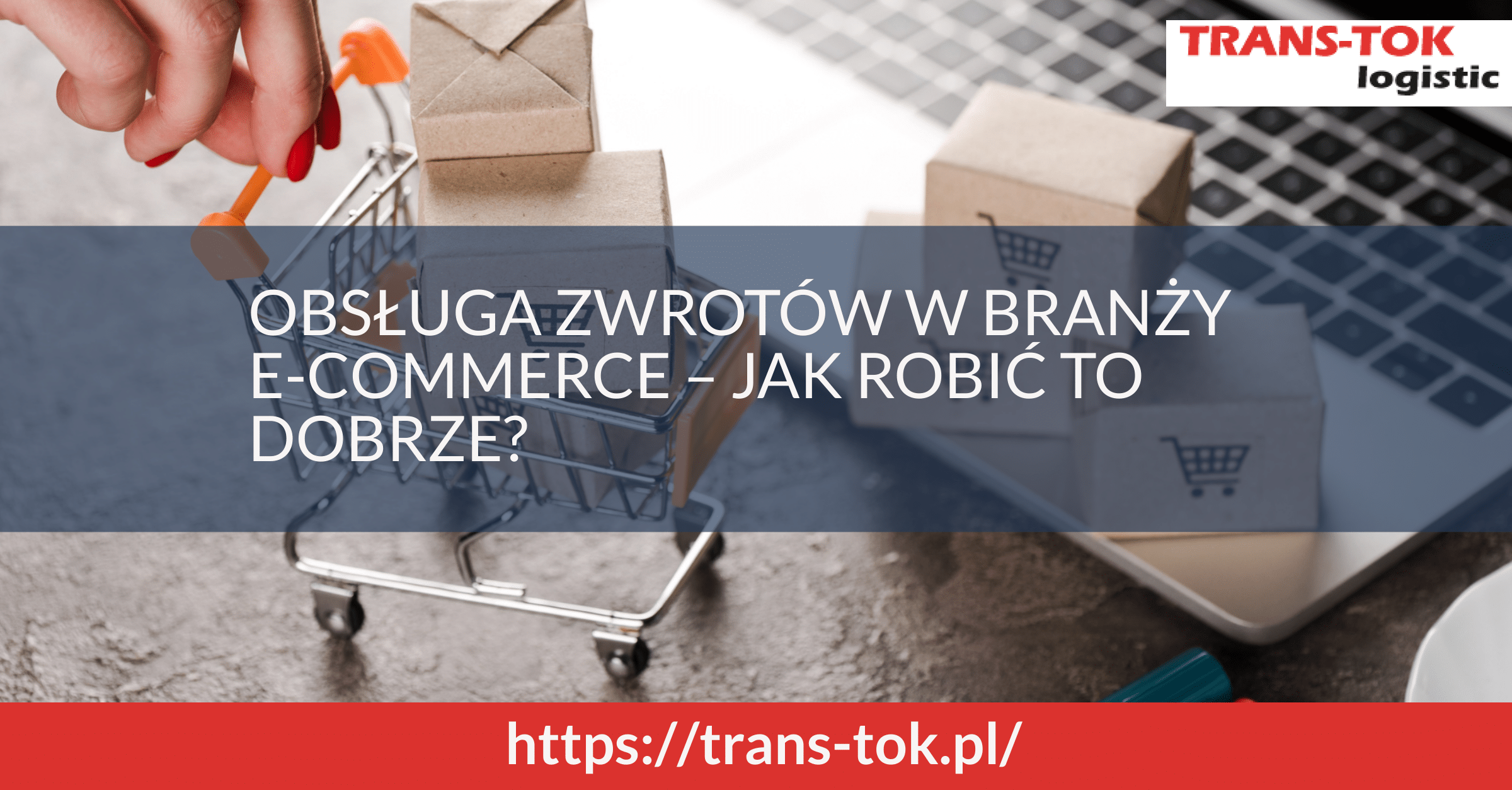 Obsługa zwrotów w branży e-commerce – jak robić to dobrze?