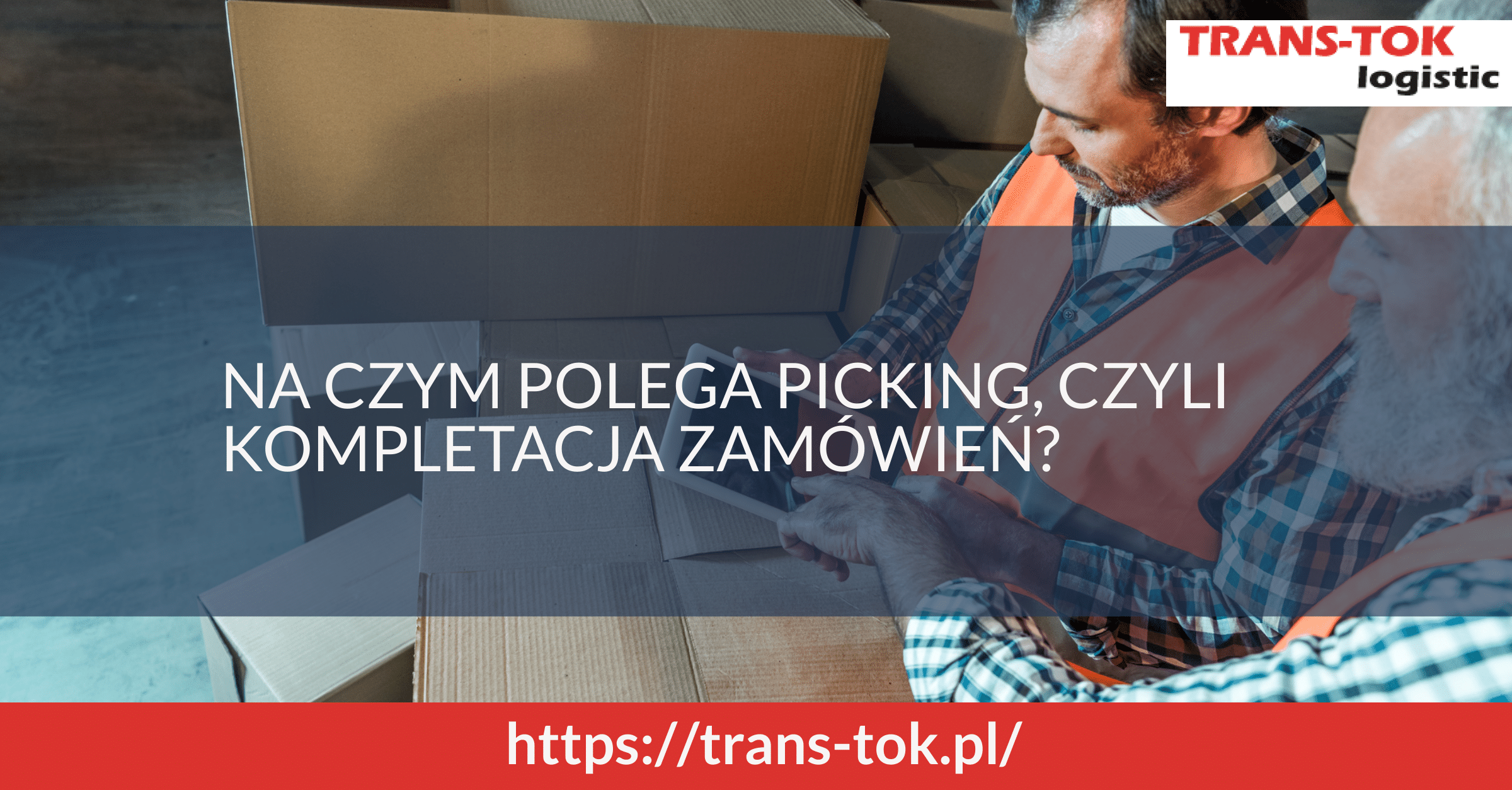 Na czym polega picking i kompletacja zamówień w magazynie? Jak przebiega proces kompletacji w magazynie? 