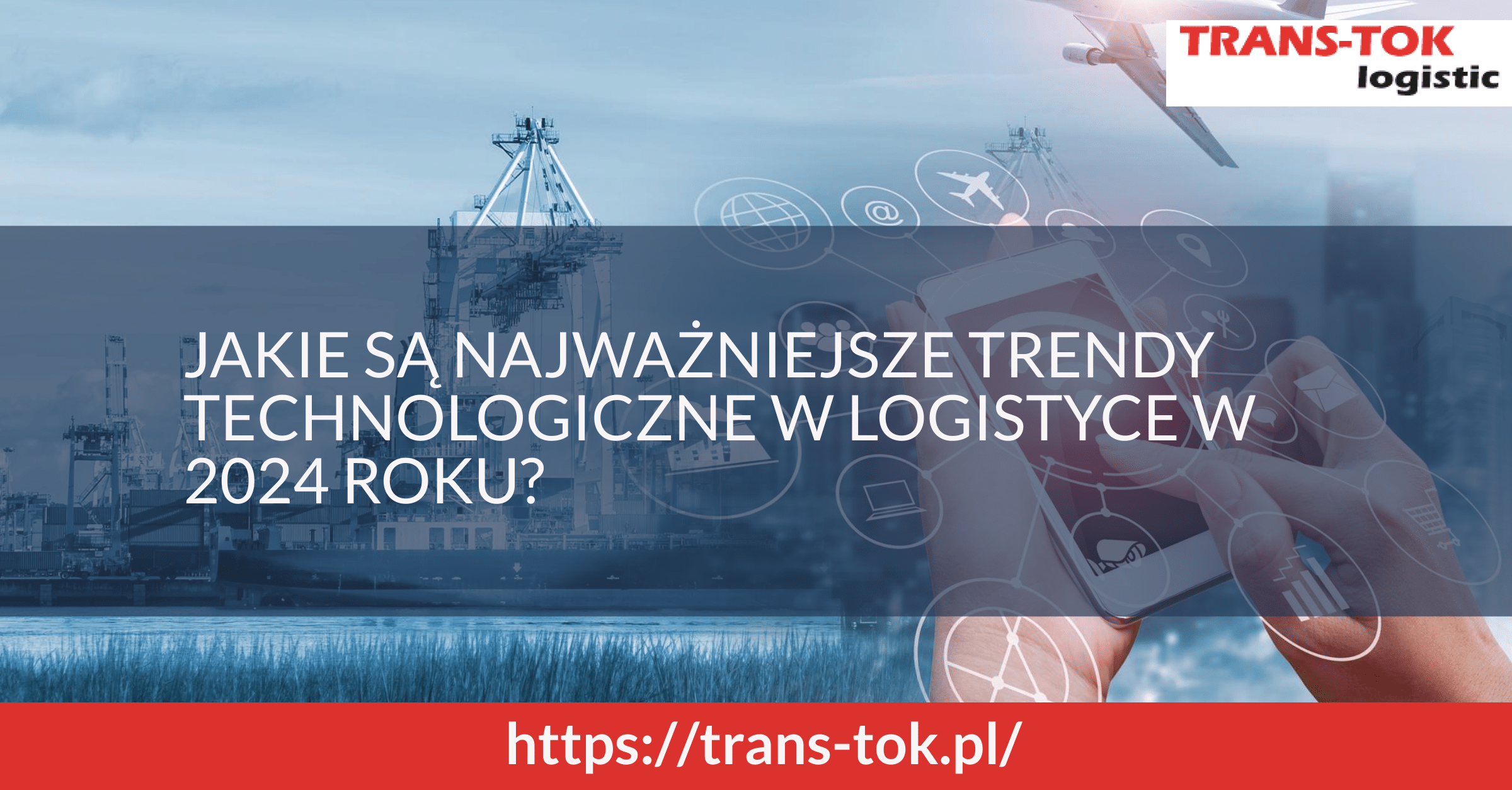 Jakie są trendy technologiczne w logistyce w 2024 roku?