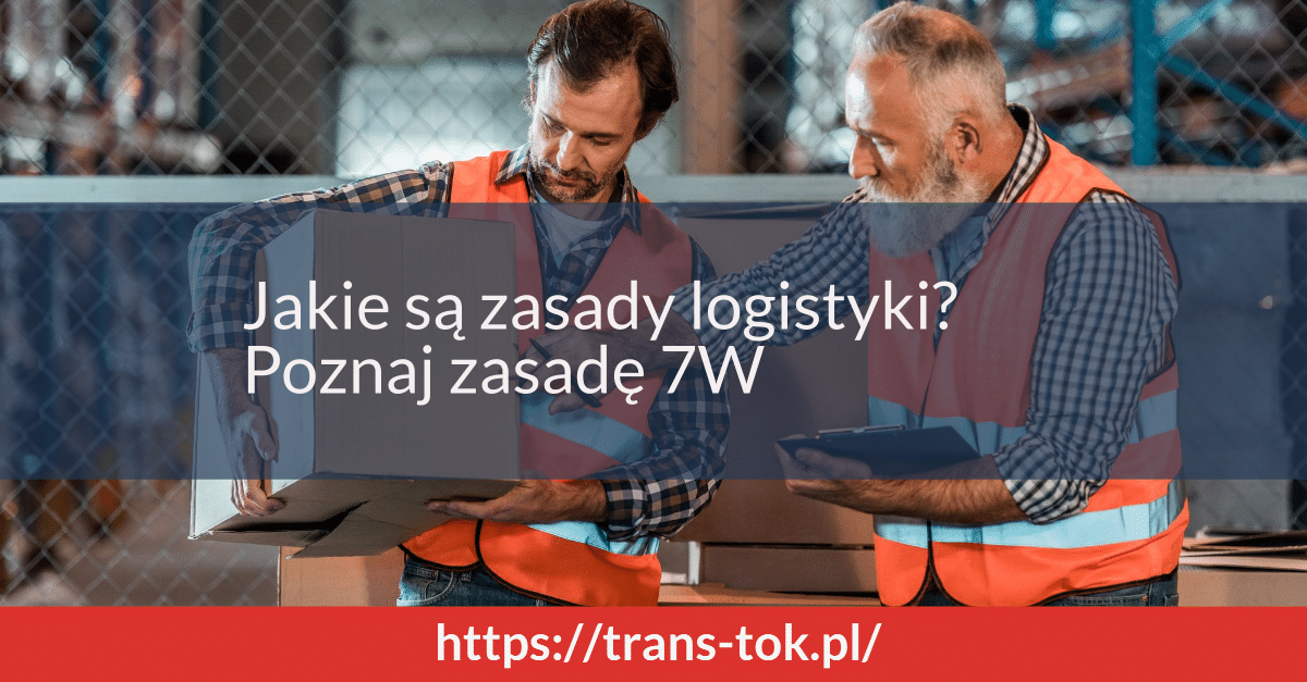 Jakie są zasady logistyki? Poznaj zasadę 7W