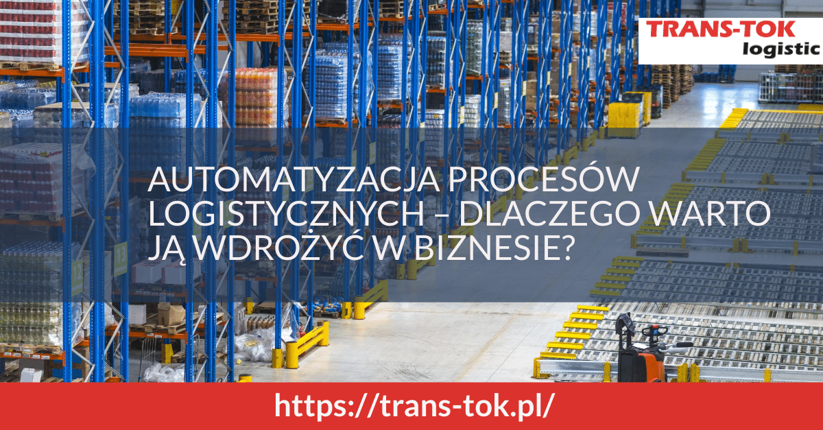 Automation of Logistics Processes - Why Is It Worth Implementing in Business?