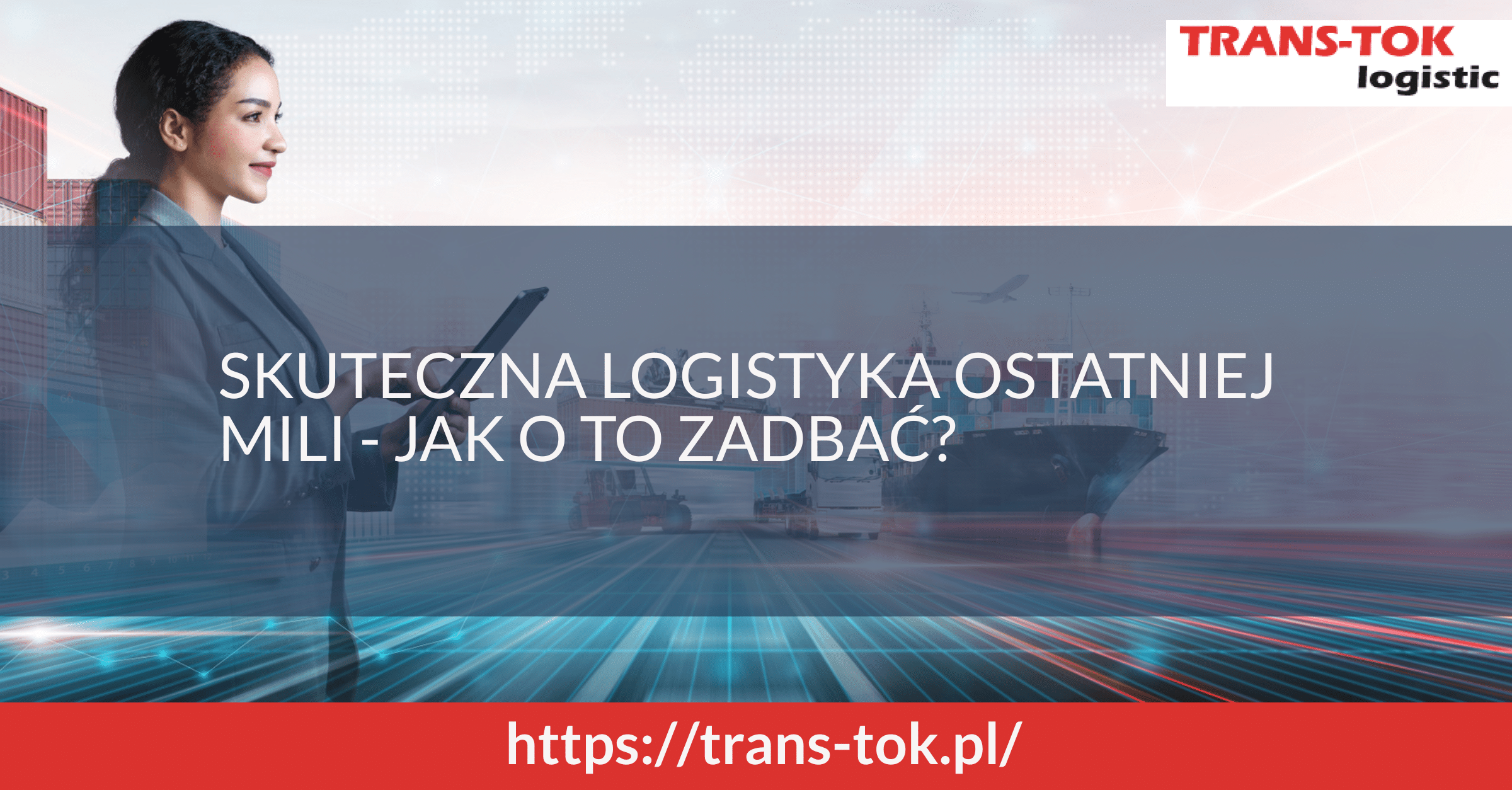 Skuteczna logistyka ostatniej mili – jak o to zadbać?
