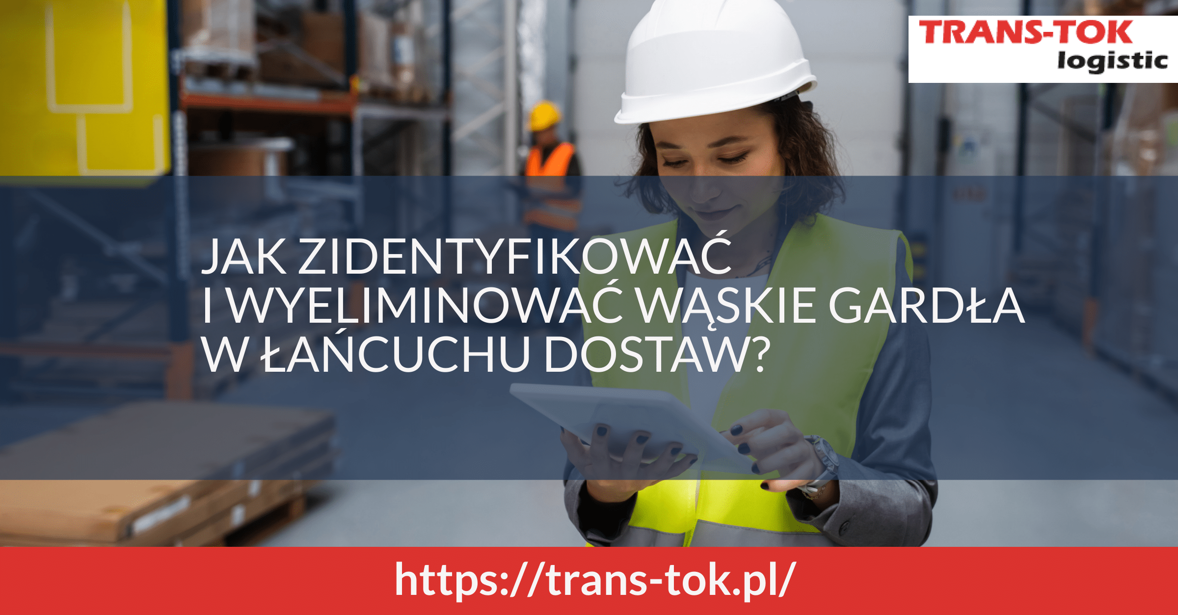 Jak zidentyfikować i wyeliminować wąskie gardła w łańcuchu dostaw