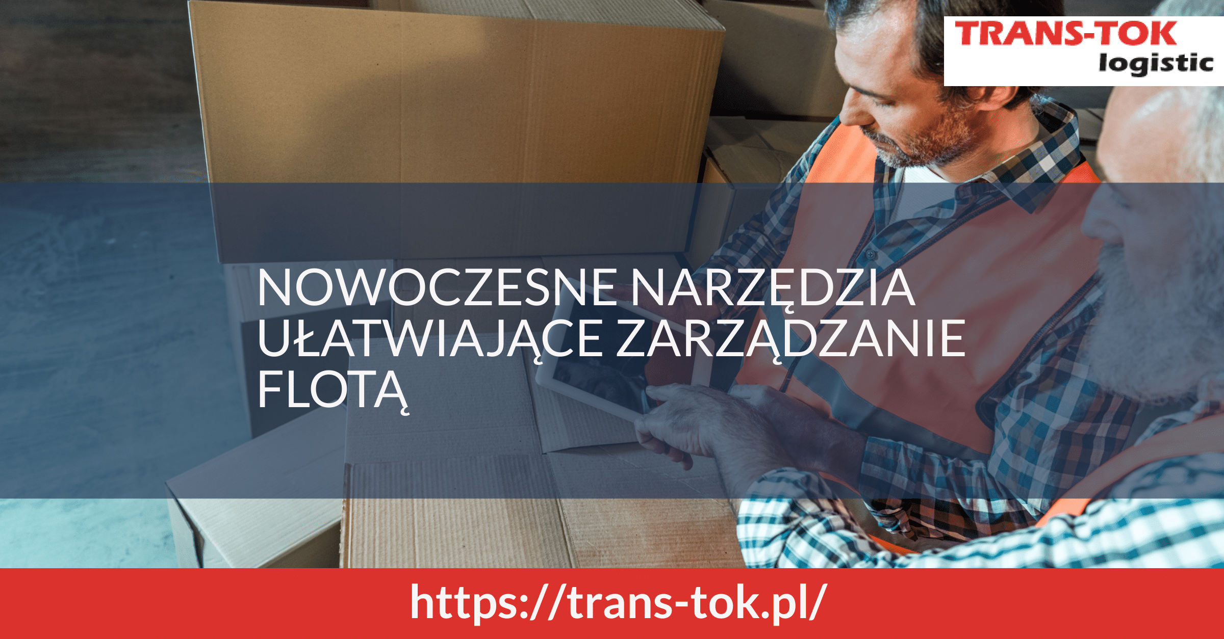 Nowoczesne zarządzanie flotą – jakie narzędzia są stosowane w logistyce?