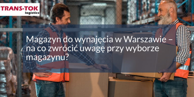 Magazyn do wynajęcia w Warszawie – na co zwrócić uwagę przy wyborze magazynu?