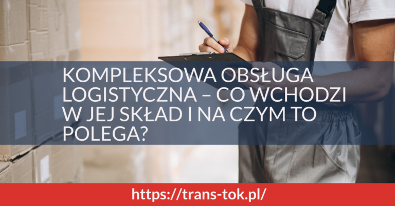 Kompleksowa obsługa logistyczna – co wchodzi w jej skład i na czym to polega-