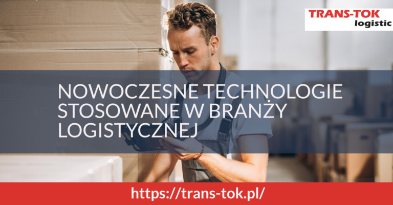 Nowoczesne technologie stosowane w branży logistycznej