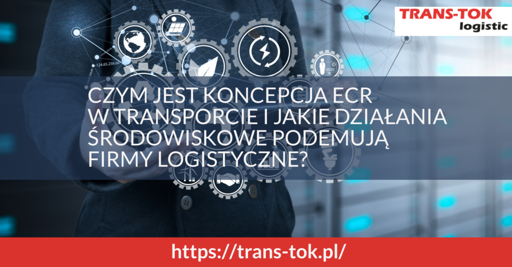 Czym jest koncepcja ECR w transporcie i jakie działania środowiskowe podejmują firmy logistyczne_